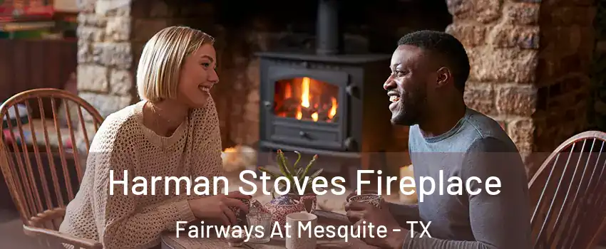 Harman Stoves Fireplace Fairways At Mesquite - TX
