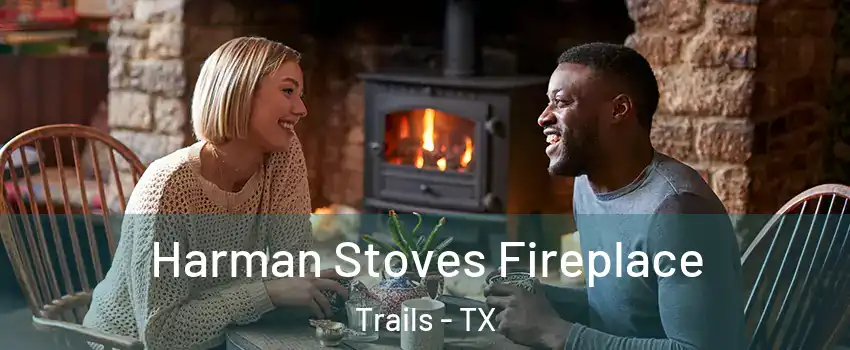 Harman Stoves Fireplace Trails - TX