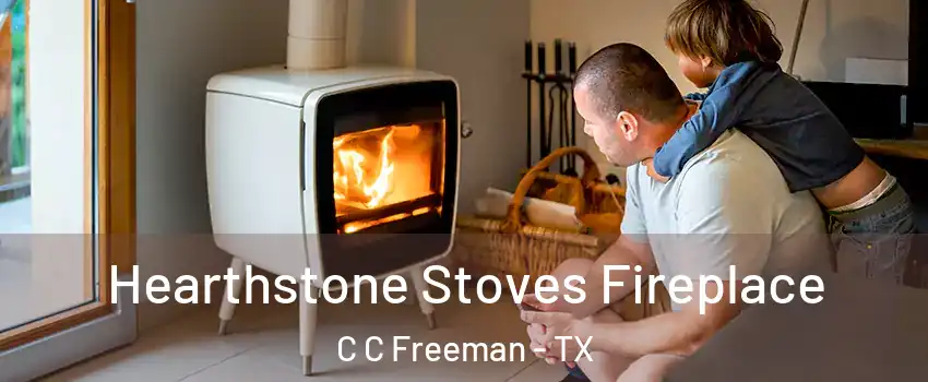Hearthstone Stoves Fireplace C C Freeman - TX