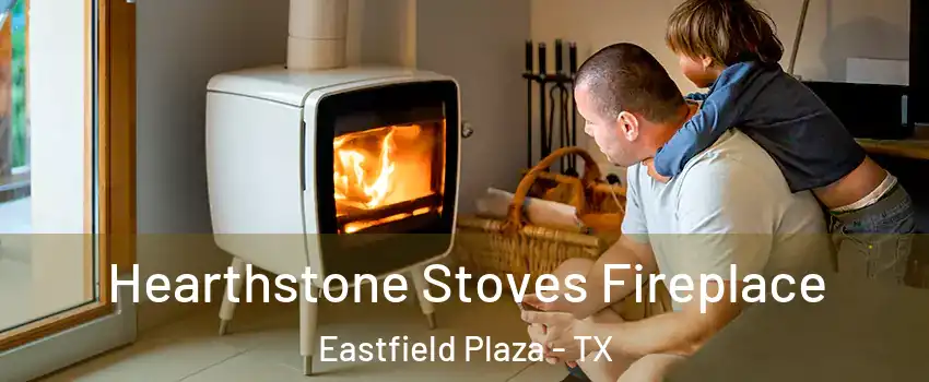 Hearthstone Stoves Fireplace Eastfield Plaza - TX