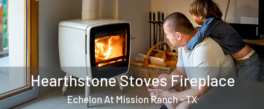 Hearthstone Stoves Fireplace Echelon At Mission Ranch - TX