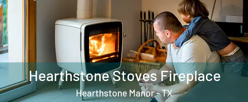 Hearthstone Stoves Fireplace Hearthstone Manor - TX