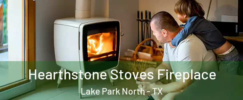 Hearthstone Stoves Fireplace Lake Park North - TX