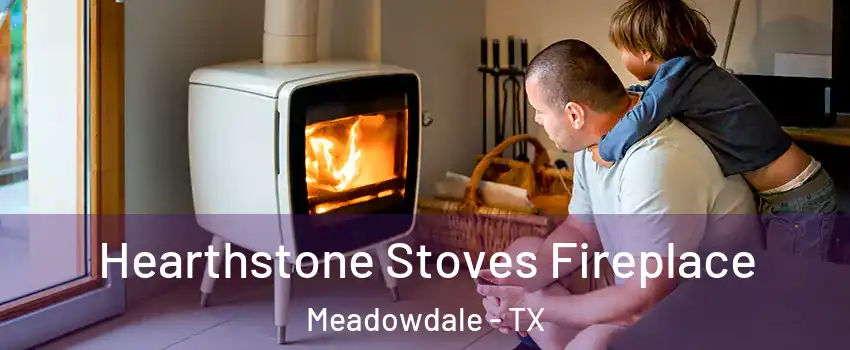 Hearthstone Stoves Fireplace Meadowdale - TX