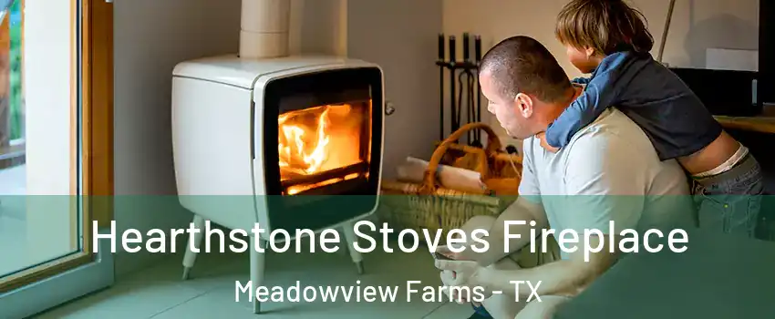 Hearthstone Stoves Fireplace Meadowview Farms - TX