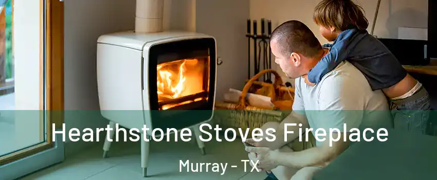 Hearthstone Stoves Fireplace Murray - TX