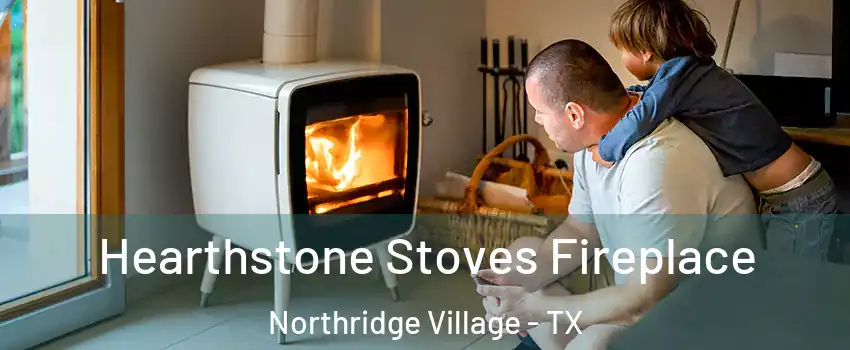 Hearthstone Stoves Fireplace Northridge Village - TX