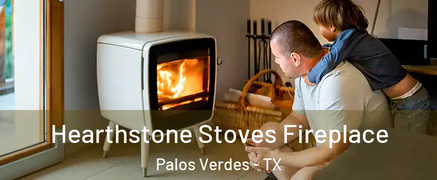 Hearthstone Stoves Fireplace Palos Verdes - TX