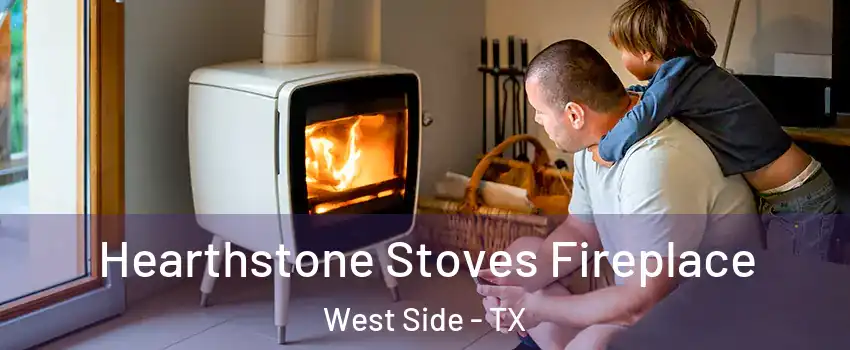 Hearthstone Stoves Fireplace West Side - TX