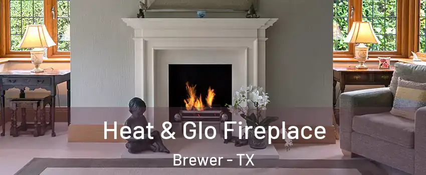 Heat & Glo Fireplace Brewer - TX