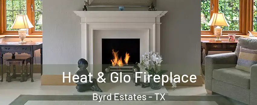 Heat & Glo Fireplace Byrd Estates - TX