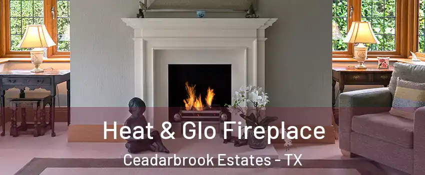 Heat & Glo Fireplace Ceadarbrook Estates - TX