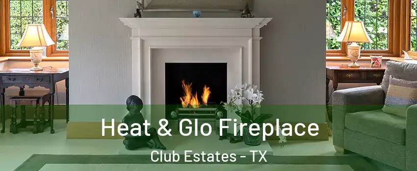 Heat & Glo Fireplace Club Estates - TX
