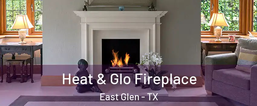 Heat & Glo Fireplace East Glen - TX