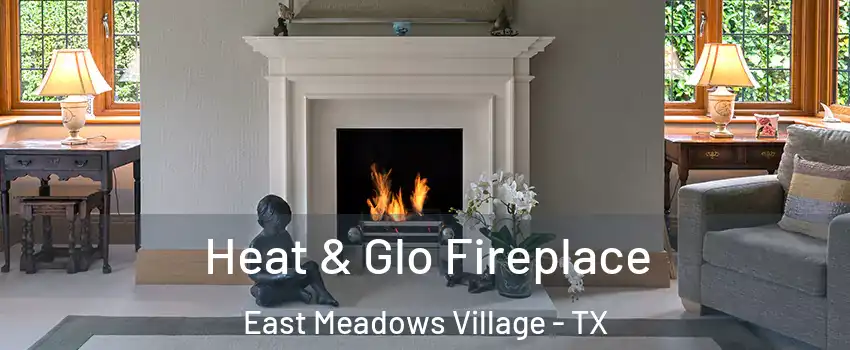 Heat & Glo Fireplace East Meadows Village - TX