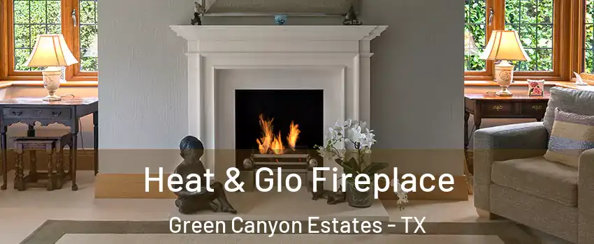 Heat & Glo Fireplace Green Canyon Estates - TX