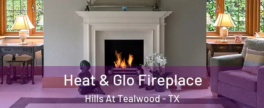 Heat & Glo Fireplace Hills At Tealwood - TX