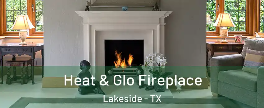 Heat & Glo Fireplace Lakeside - TX