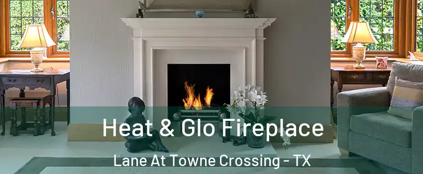 Heat & Glo Fireplace Lane At Towne Crossing - TX