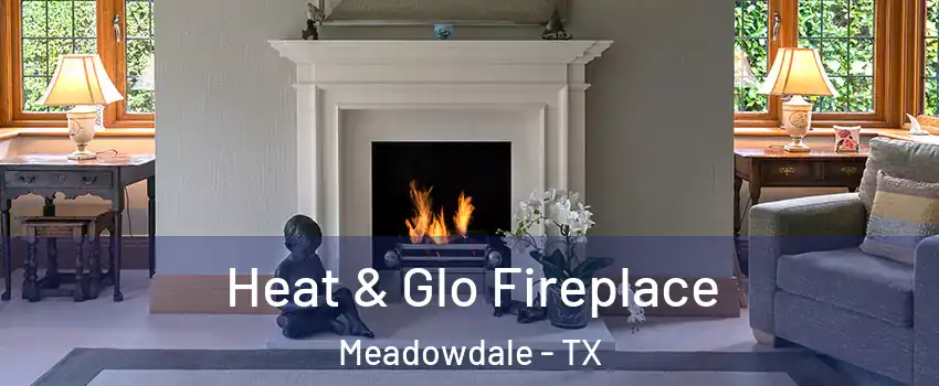 Heat & Glo Fireplace Meadowdale - TX