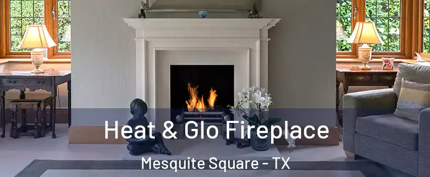 Heat & Glo Fireplace Mesquite Square - TX
