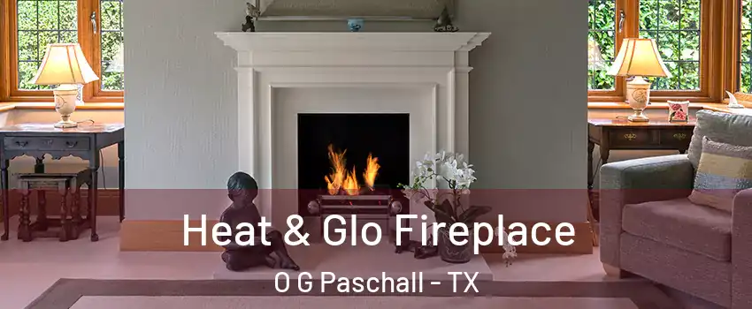 Heat & Glo Fireplace O G Paschall - TX