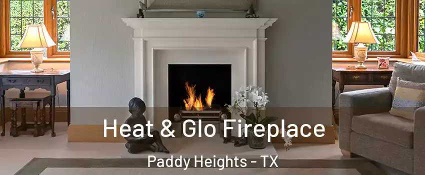 Heat & Glo Fireplace Paddy Heights - TX