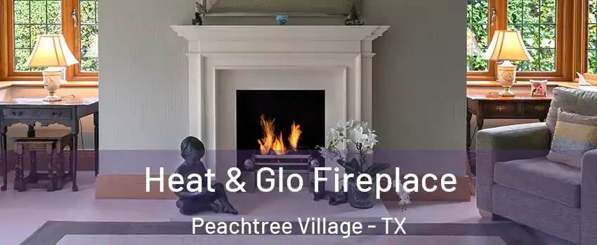 Heat & Glo Fireplace Peachtree Village - TX