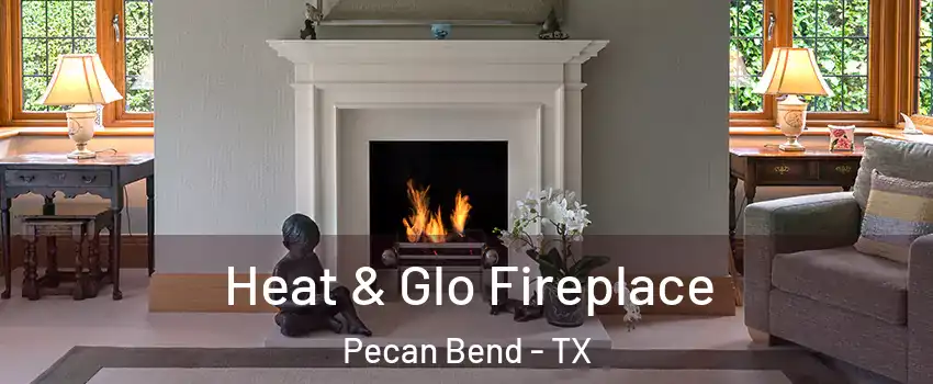 Heat & Glo Fireplace Pecan Bend - TX