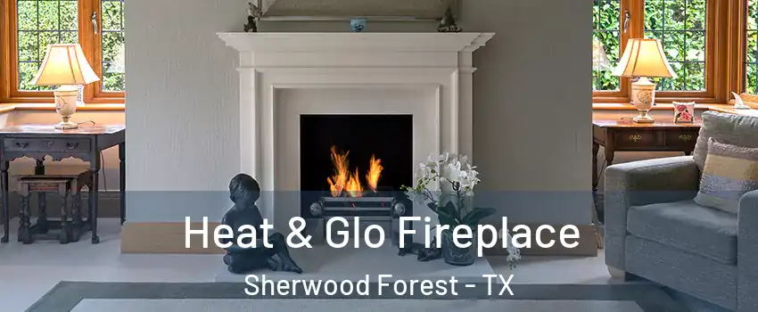 Heat & Glo Fireplace Sherwood Forest - TX