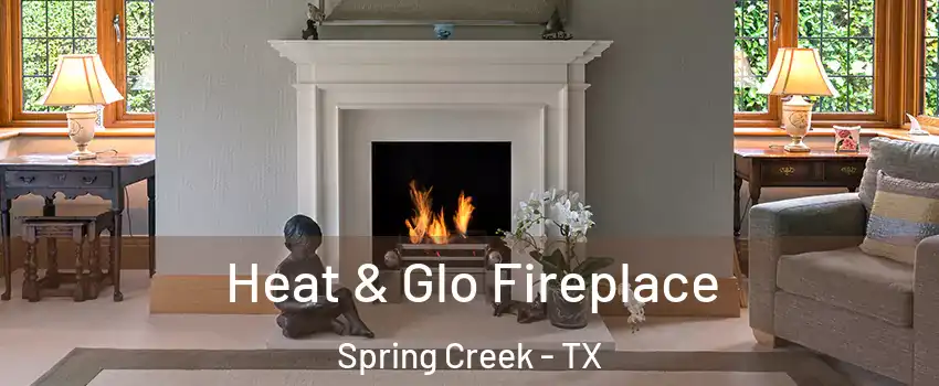 Heat & Glo Fireplace Spring Creek - TX