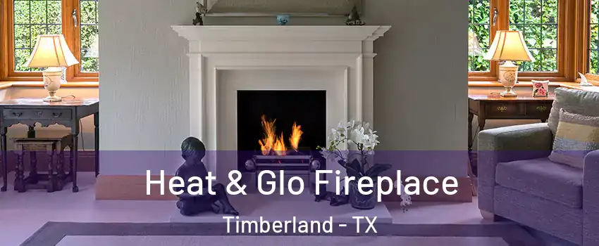 Heat & Glo Fireplace Timberland - TX