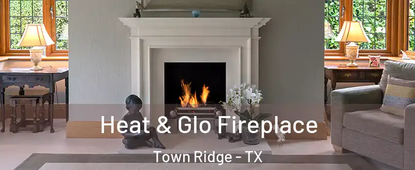 Heat & Glo Fireplace Town Ridge - TX
