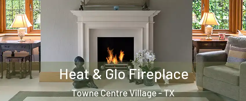 Heat & Glo Fireplace Towne Centre Village - TX
