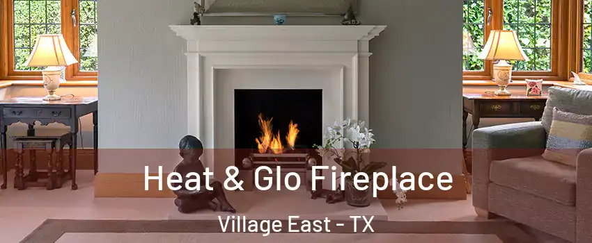 Heat & Glo Fireplace Village East - TX