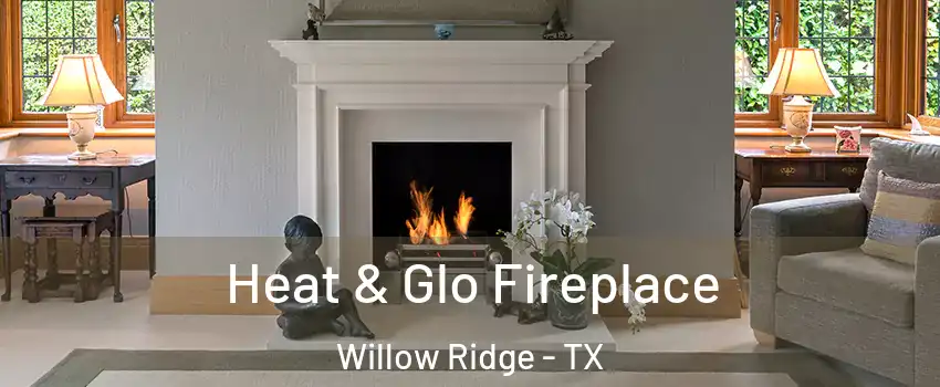 Heat & Glo Fireplace Willow Ridge - TX