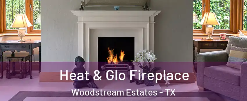 Heat & Glo Fireplace Woodstream Estates - TX