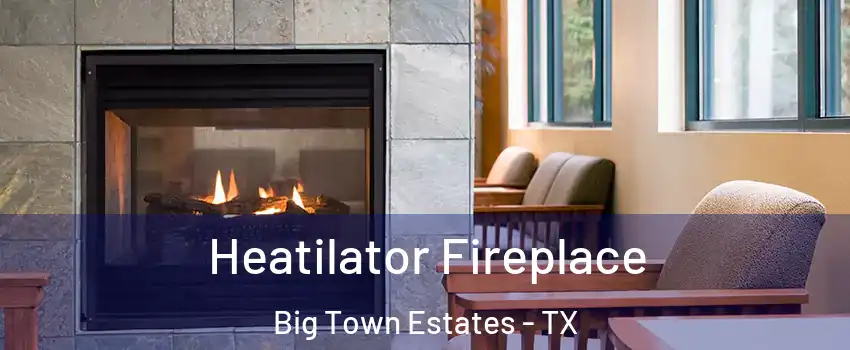 Heatilator Fireplace Big Town Estates - TX
