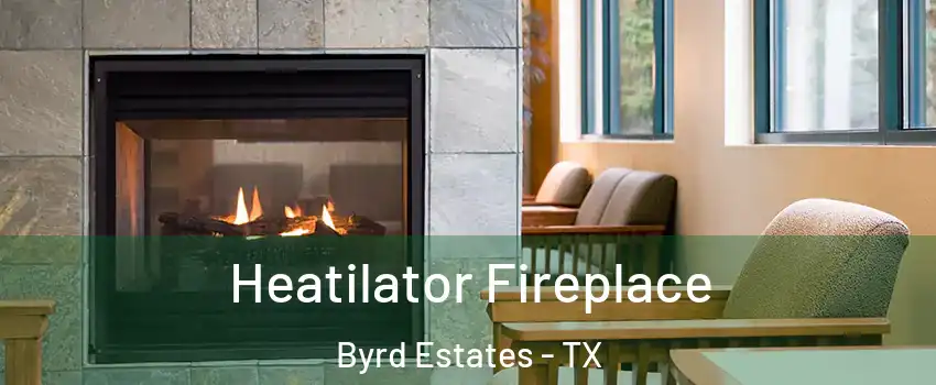 Heatilator Fireplace Byrd Estates - TX