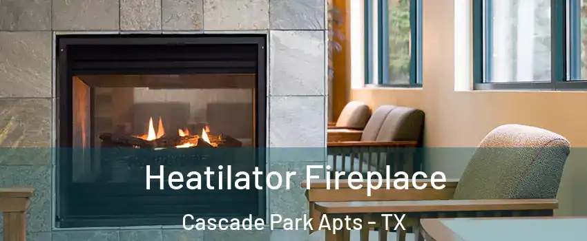 Heatilator Fireplace Cascade Park Apts - TX