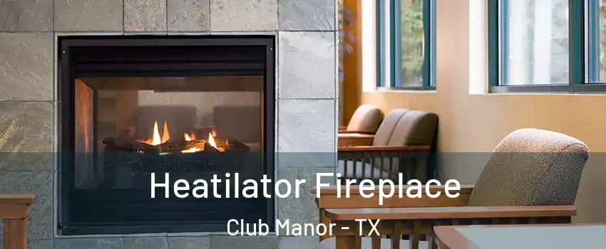 Heatilator Fireplace Club Manor - TX