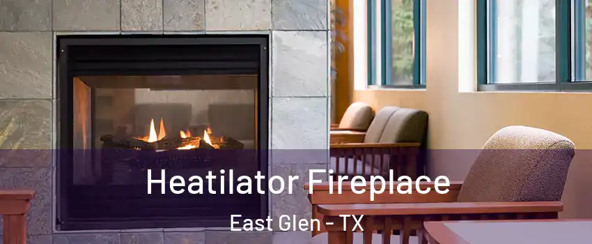 Heatilator Fireplace East Glen - TX