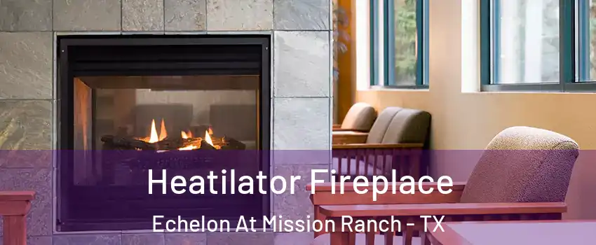 Heatilator Fireplace Echelon At Mission Ranch - TX