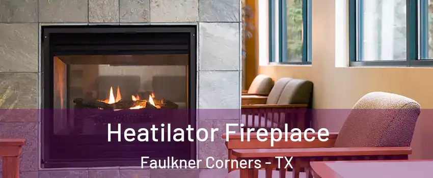 Heatilator Fireplace Faulkner Corners - TX