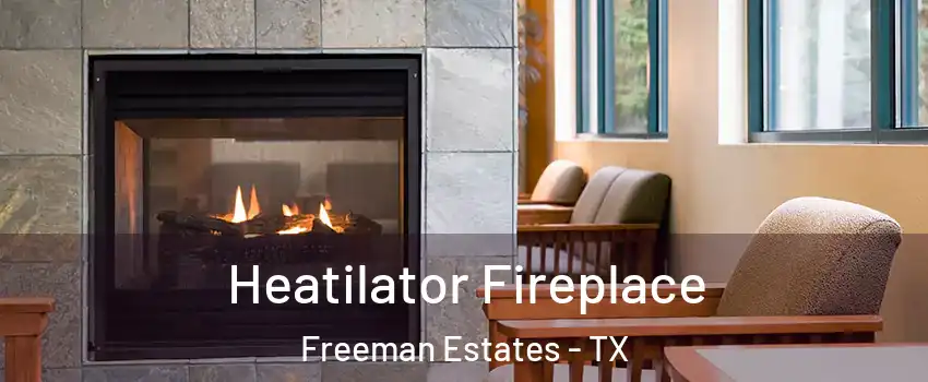 Heatilator Fireplace Freeman Estates - TX