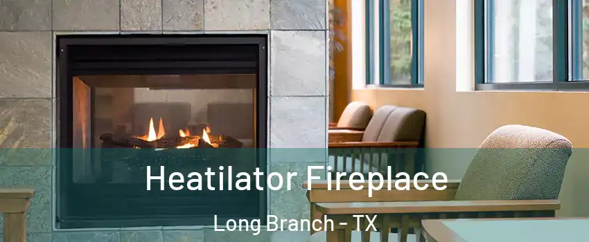 Heatilator Fireplace Long Branch - TX
