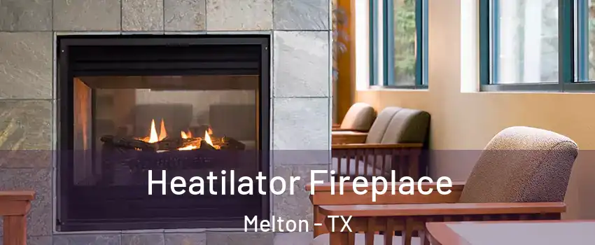 Heatilator Fireplace Melton - TX