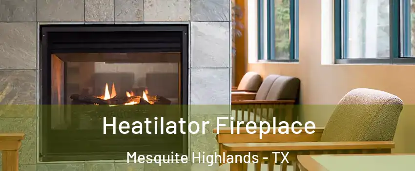 Heatilator Fireplace Mesquite Highlands - TX