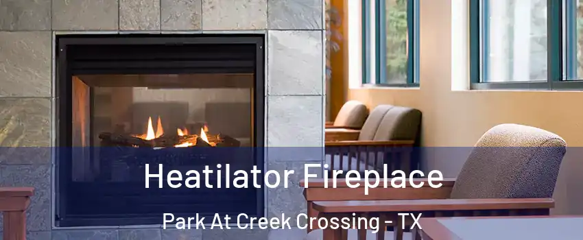 Heatilator Fireplace Park At Creek Crossing - TX