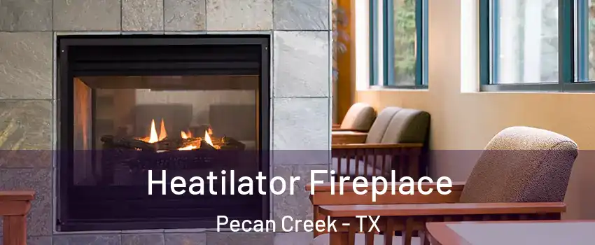 Heatilator Fireplace Pecan Creek - TX